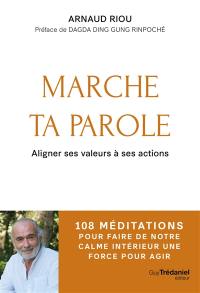 Marche ta parole : aligner ses valeurs à ses actions : 108 méditations pour faire de notre calme intérieur une force pour agir