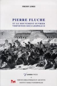 Pierre Fluche et le mouvement ouvrier vervietois sous Leopold II