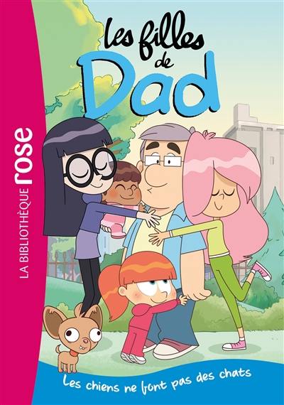 Les filles de Dad. Vol. 1. Les chiens ne font pas des chats Les filles de Dad. Vol. 1. Les chiens ne font pas des chats