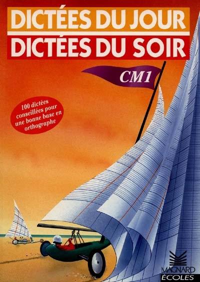 Dictées du jour dictées du soir, CM1 : cycle 3, 2e année Dictées du jour dictées du soir, CM1 : cycle 3, 2e année