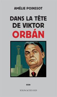 Dans la tête de Viktor Orban : essai Dans la tête de Viktor Orban : essai