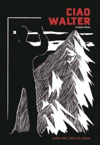 Ciao Walter : un nouvel éclairage de la tragédie du Pilier du Frêney