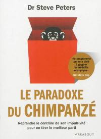 Le paradoxe du chimpanzé : reprendre le contrôle de son impulsivité pour en tirer le meilleur parti Le paradoxe du chimpanzé : reprendre le contrôle de son impulsivité pour en tirer le meilleur parti