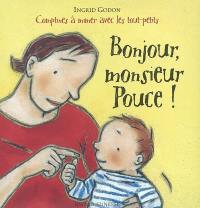 Bonjour, monsieur Pouce ! : comptines à mimer avec les tout-petits Bonjour, monsieur Pouce ! : comptines à mimer avec les tout-petits