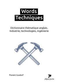 Words techniques : dictionnaire thématique anglais : industrie, technologies, ingénierie