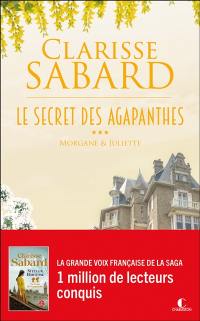 Le secret des Agapanthes. Vol. 3. Morgane & Juliette
