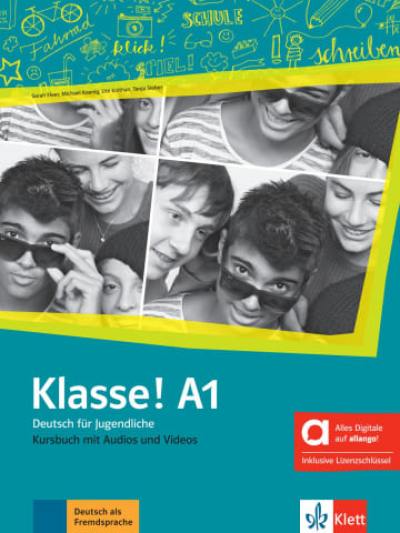 Klasse ! A1 : Deutsch für Jugendliche : Kursbuch mit Audios und Videos Klasse ! A1 : Deutsch für Jugendliche : Kursbuch mit Audios und Videos
