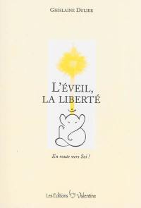 L'éveil, la liberté : en route vers soi