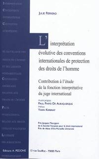 L'interprétation évolutive des conventions internationales de protection des droits de l'homme : contribution à l'étude de la fonction interprétative du juge international