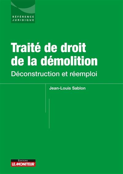 Traité de droit de la démolition : déconstruction et réemploi