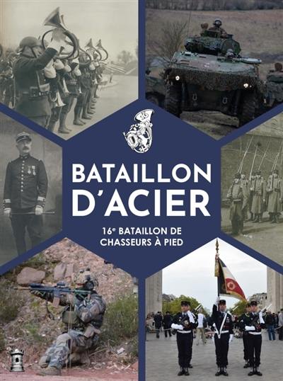 Bataillon d'acier : 16e bataillon de chasseurs à pied Bataillon d'acier : 16e bataillon de chasseurs à pied