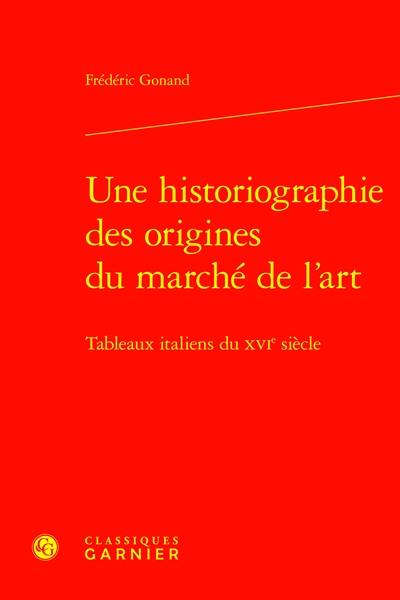 Une historiographie des origines du marché de l'art : tableaux italiens du XVIe siècle