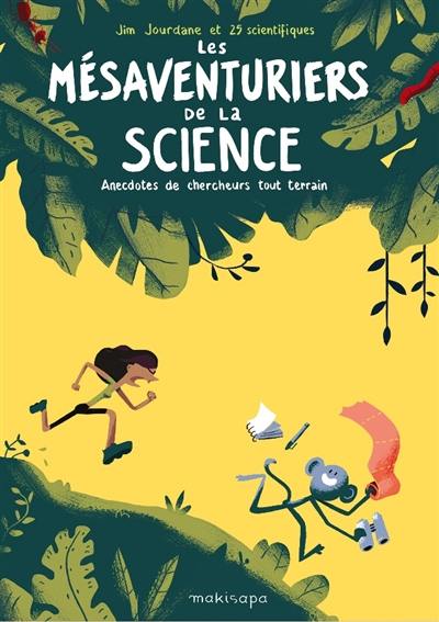 Les mésaventuriers de la science : anecdotes de chercheurs tout terrain Les mésaventuriers de la science : anecdotes de chercheurs tout terrain