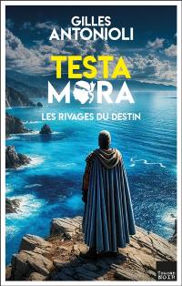 Testa Mora. Vol. 1. Les rivages du destin