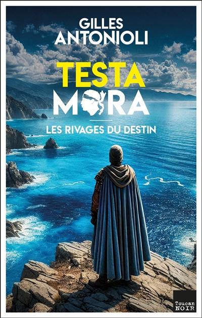 Testa Mora. Vol. 1. Les rivages du destin