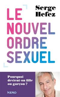 Le nouvel ordre sexuel : pourquoi devient-on fille ou garçon ?