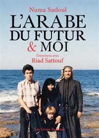 L'Arabe du futur & moi : entretiens avec Riad Sattouf