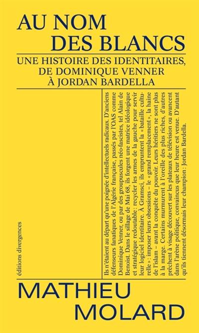 Au nom des Blancs : une histoire des identitaires, de Dominique Venner à Jordan Bardella