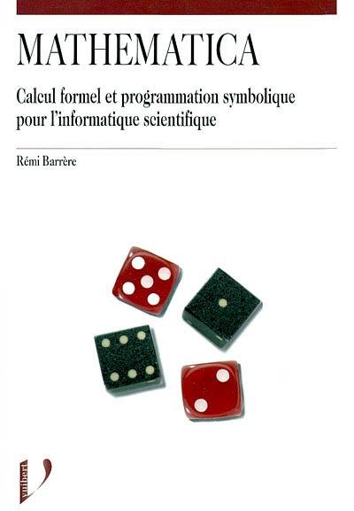 Mathematica : calcul formel et programmation symbolique pour l'informatique scientifique Mathematica : calcul formel et programmation symbolique pour l'informatique scientifique