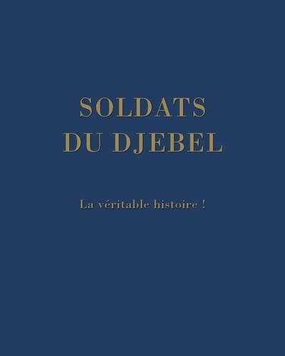 Les soldats du Djebel : la véritable histoire ! Les soldats du Djebel : la véritable histoire !