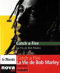 Catch a fire : la vie de Bob Marley Catch a fire : la vie de Bob Marley