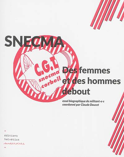 SNECMA : des femmes et des hommes debout : essai autobiographique de militant-e-s SNECMA : des femmes et des hommes debout : essai autobiographique de militant-e-s