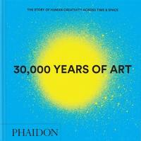 30.000 years of the art : the story of humain creativity across time & space
