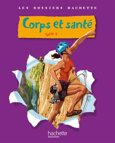 Corps et santé cycle 3 : livre de l'élève
