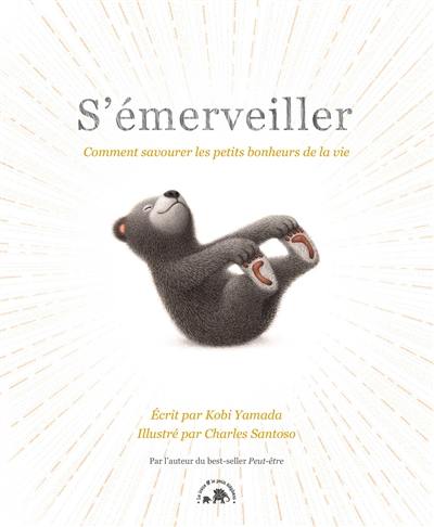 S'émerveiller : comment savourer les petits bonheurs de la vie S'émerveiller : comment savourer les petits bonheurs de la vie
