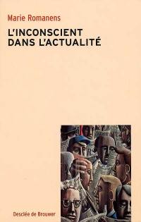 L'inconscient dans l'actualité L'inconscient dans l'actualité