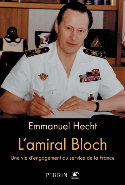 L'amiral Bloch : une vie d'engagement au service de la France L'amiral Bloch : une vie d'engagement au service de la France