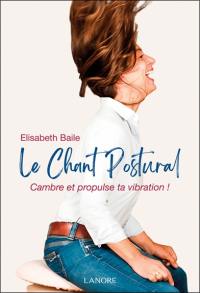 Le chant postural : cambre et propulse ta vibration !