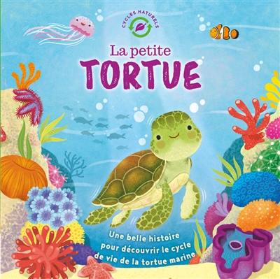 La petite tortue : une belle histoire pour découvrir le cycle de vie de la tortue marine La petite tortue : une belle histoire pour découvrir le cycle de vie de la tortue marine