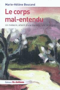 Le corps mal-entendu : un médecin, atteint d'une maladie rare, témoigne