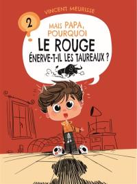 Mais Papa, pourquoi le rouge énerve-t-il les taureaux ?