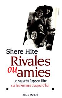 Rivales ou amies : le nouveau Rapport Hite sur les femmes d'aujourd'hui