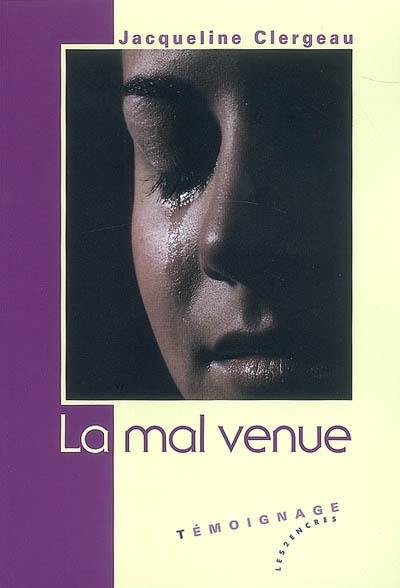 La mal venue : témoignage La mal venue : témoignage