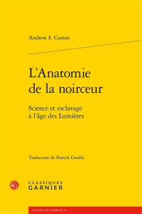 L'anatomie de la noirceur : science et esclavage à l'âge des Lumières L'anatomie de la noirceur : science et esclavage à l'âge des Lumières