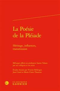 La poésie de la Pléiade : héritage, influences, transmission : mélanges offerts au professeur Isamu Takata par ses collègues et ses amis