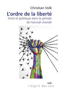 L'ordre de la liberté : droit et politique dans la pensée de Hannah Arendt