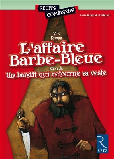 L'affaire Barbe-Bleue. Un bandit qui retourne sa veste L'affaire Barbe-Bleue. Un bandit qui retourne sa veste