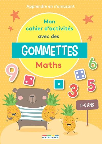 Mon cahier d'activités avec des gommettes, 5-6 ans : maths : apprendre en s'amusant Mon cahier d'activités avec des gommettes, 5-6 ans : maths : apprendre en s'amusant