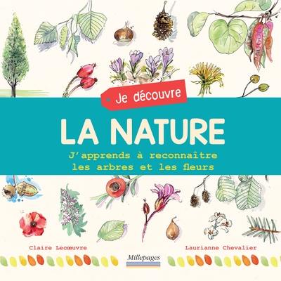 Je découvre la nature : j'apprends à reconnaître les arbres et les fleurs Je découvre la nature : j'apprends à reconnaître les arbres et les fleurs