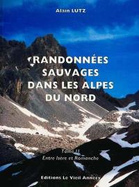 Randonnées sauvages dans les Alpes du Nord. Vol. 2. Entre Isère et Romanche Randonnées sauvages dans les Alpes du Nord. Vol. 2. Entre Isère et Romanche