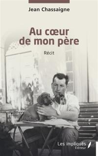 Au coeur de mon père : récit