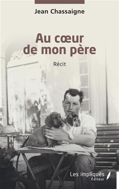 Au coeur de mon père : récit
