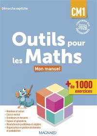 Outils pour les maths CM1 : mon manuel, + de 1.000 exercices : démarche explicite, conforme aux programmes