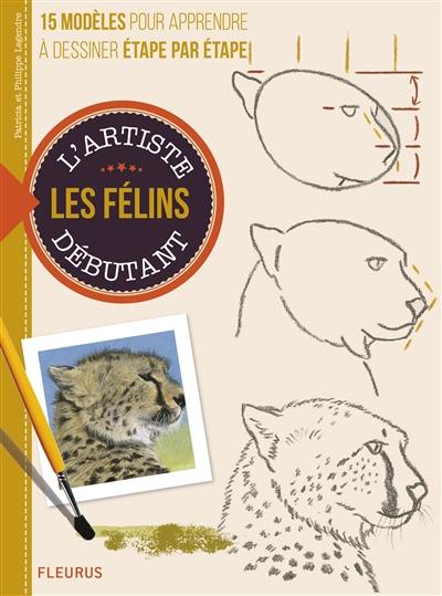 Dessiner et peindre les félins : 15 modèles pour apprendre à dessiner étape par étape Dessiner et peindre les félins : 15 modèles pour apprendre à dessiner étape par étape