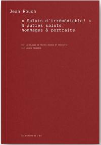 Saluts d'irrémédiable ! : & autres saluts, hommages et portraits