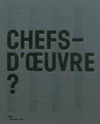 Chefs-d'oeuvre ? : exposition présentée au Centre Pompidou-Metz du 12 mai 2010 au 29 août 2011